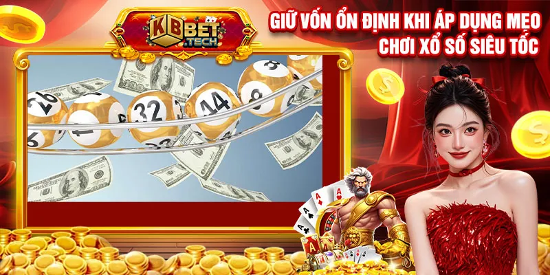 Giữ vốn ổn định khi áp dụng mẹo chơi xổ số siêu tốc