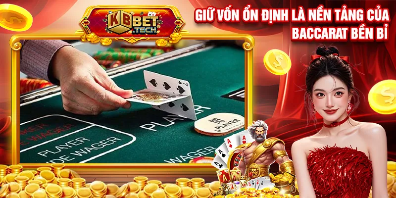 Giữ vốn ổn định là nền tảng của baccarat bền bỉ