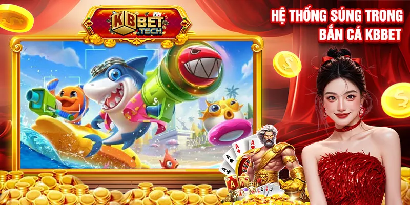 Hệ thống súng trong bắn cá kbbet
