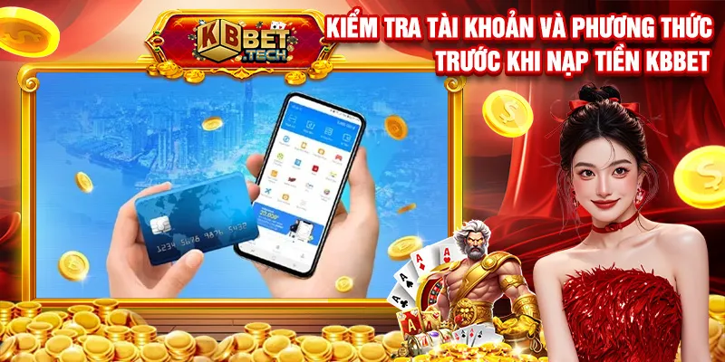Kiểm tra tài khoản và phương thức trước khi nạp tiền KBBET